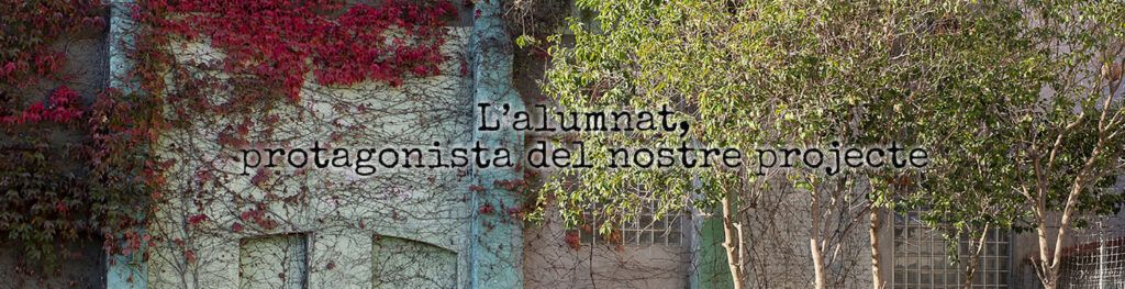 L’alumnat, protagonista del nostre projecte